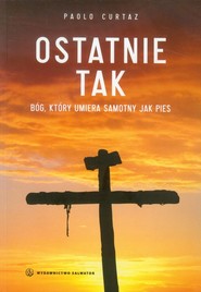 Ostatnie tak Bóg, który umiera samotny jak pies