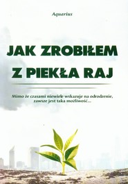 Jak zrobiłem z piekła raj