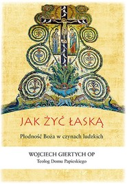 Jak żyć łaską Płodność Boża w czynach ludzkich