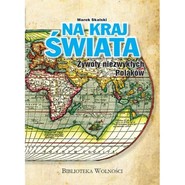 Na kraj Świata Żywoty niezwykłych Polaków