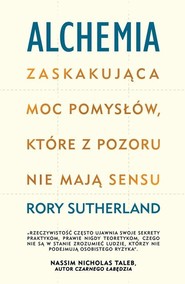 Alchemia Zaskakująca moc pomysłów, które pozornie nie mają sensu