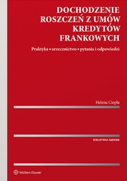 Dochodzenie roszczeń z umów kredytów frankowych. Praktyka, orzecznictwo, pytania i odpowiedzi