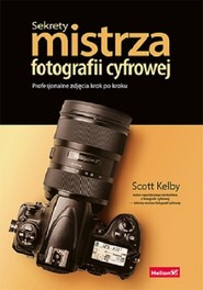 Sekrety mistrza fotografii cyfrowej Profesjonalne zdjęcia krok po kroku