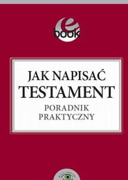 Jak napisać testament poradnik praktyczny