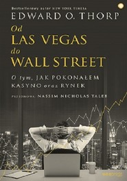 Od Las Vegas do Wall Street O tym jak pokonałem kasyno oraz rynek