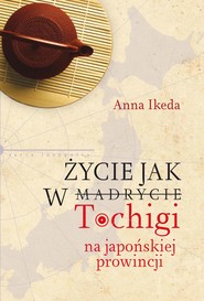Życie jak w Tochigi. Na japońskiej prowincji