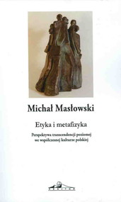 Etyka i metafizyka Perspektywa transcendencji poziomej we współczesnej kulturze polskiej