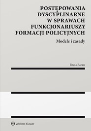Postępowania dyscyplinarne w sprawach funkcjonariuszy formacji policyjnych. Modele i zasady (pdf)