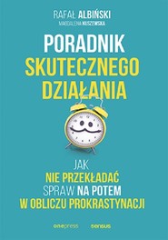 Poradnik skutecznego działania Jak nie przekładać spraw na potem w obliczu prokrastynacji