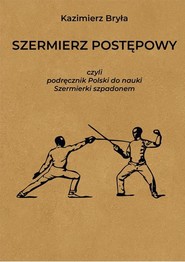 Szermierz postępowy czyli podręcznik polski do nauki szermierki szpadonem