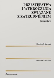 Przestępstwa i wykroczenia związane z zatrudnieniem. Komentarz (pdf)