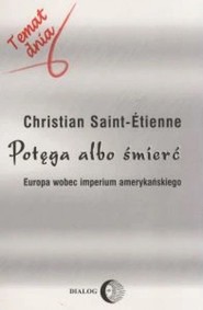 Potęga albo śmierć Europa wobec imperium amerykańskiego