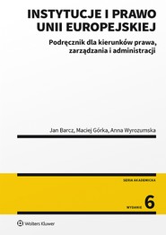 Instytucje i prawo Unii Europejskiej. Podręcznik dla kierunków prawa, zarządzania i administracji (pdf)