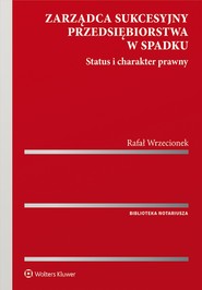 Zarządca sukcesyjny przedsiębiorstwa w spadku. Status i charakter prawny (pdf)