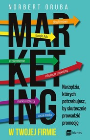 Marketing w twojej firmie Narzędzia, których potrzebujesz, by skutecznie prowadzić promocję