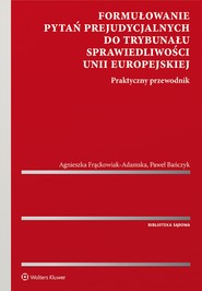 Formułowanie pytań prejudycjalnych do Trybunału Sprawiedliwości Unii Europejskiej. Praktyczny przewodnik (pdf)