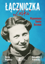 Łączniczka "Zośki". Wspomnienia Danuty Rossman