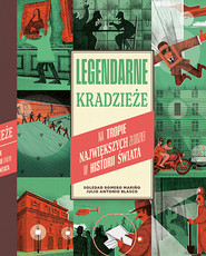 Legendarne kradzieże. Na tropie największych złodziei w historii świata