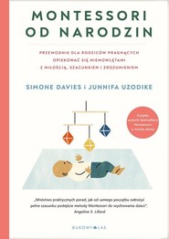 Montessori od narodzin Przewodnik dla rodziców pragnących opiekować się niemowlętami z miłością, szacunkiem i zrozumieniem