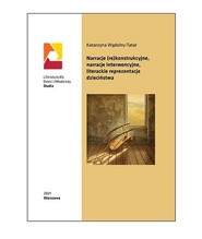 Narracje (re)konstrukcyjne narracje interwencyjne literackie reprezentacje dzieciństwa