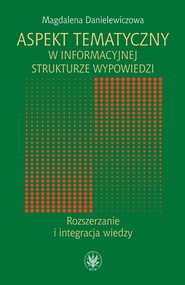 Aspekt tematyczny w informacyjnej strukturze wypowiedzi Rozszerzanie i integracja wiedzy