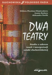 Dwa teatry Studia z zakresu teorii i interpretacji sztuki słuchowiskowej