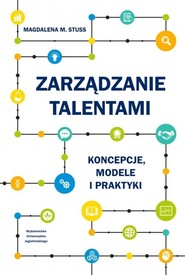 Zarządzanie talentami Koncepcje modele i praktyki