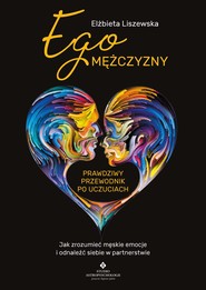 Ego mężczyzny – prawdziwy przewodnik po uczuciach