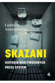 Skazani. Historie skrzywdzonych przez system
