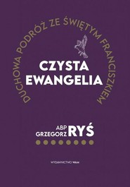 Czysta Ewangelia Duchowa podróż ze świętym Franciszkiem