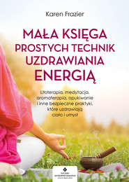 Mała księga prostych technik uzdrawiania energią.