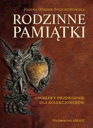 Rodzinne pamiątki Osobliwy przewodnik dla kolekcjonerów