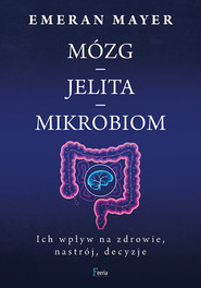 Mózg-jelita-mikrobiom. Ich wpływ na zdrowie, nastrój, decyzje
