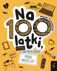 Na100latki czyli jak przetrwać mając naście lat