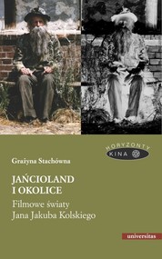 Jańcioland i okolice Filmowe światy Jana Jakuba Kolskiego
