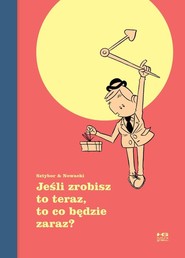 Jeśli zrobisz to teraz to co będzie zaraz