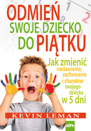 Odmień swoje dziecko do piątku Jak zmienić nastawienie, zachowanie i charakter twojego dziecka w 5 dni