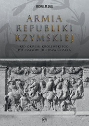 Armia republiki rzymskiej. Od okresu królewskiego do czasów Juliusza Cezara
