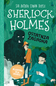 Klasyka dla dzieci. Sherlock Holmes. Ostatnia zagadka