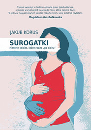 Surogatki. Historie kobiet, które rodzą "po cichu"