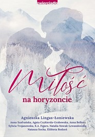 Miłość na horyzoncie Antologia opowiadań w klimacie górskim