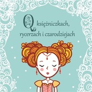 O księżniczkach, rycerzach i czarodziejach