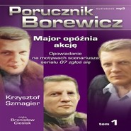 Porucznik Borewicz. Major opóźnia akcję. Cz. 1