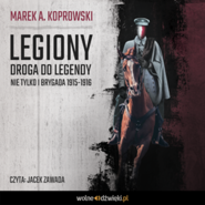 Legiony. Droga do legendy. Nie tylko I Brygada 1915-1916