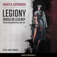 Legiony. Droga do legendy. Przed wyruszeniem w pole 1906-1914