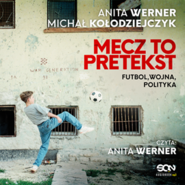 Mecz to pretekst. Futbol, wojna, polityka
