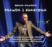 Prawda i charyzma. Dwie najskuteczniejsze techniki szybkiego budowania relacji podczas spotkania handlowego
