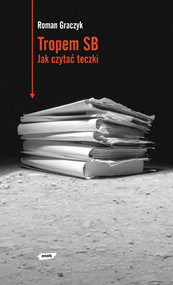 Tropem SB. Jak czytać teczki