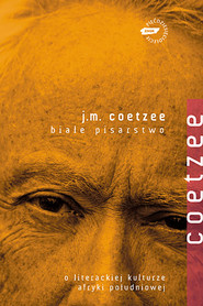 Białe pisarstwo. O literackiej kulturze Afryki Południowej