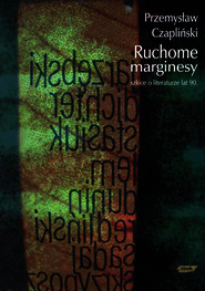 Ruchome marginesy. Szkice o literaturze lat 90